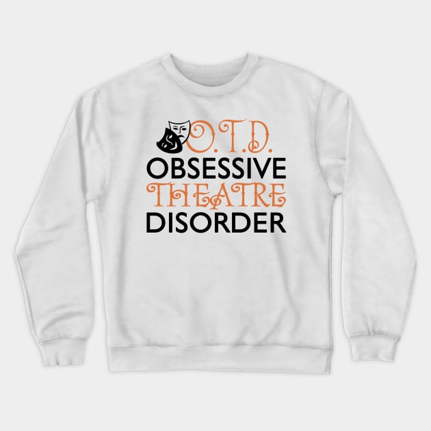 Obsessive Theatre Disorder Crewneck Sweatshirt by KsuAnn